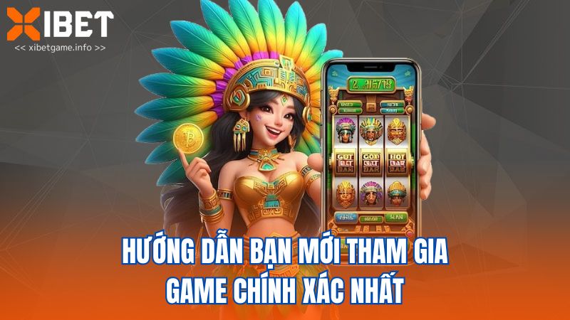 Hướng dẫn bạn mới tham gia game chính xác nhất