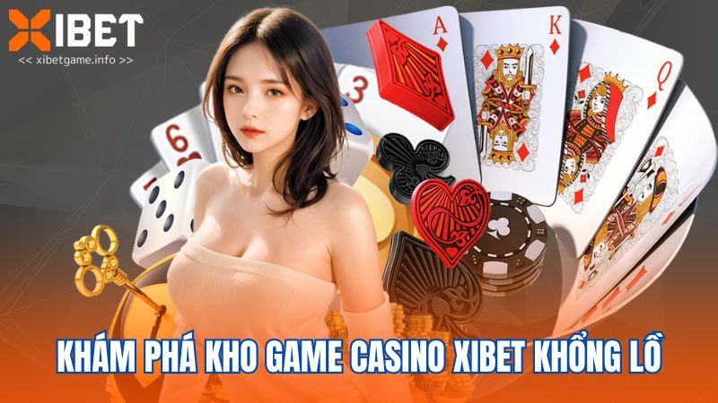 Khám phá kho game casino Xibet khổng lồ