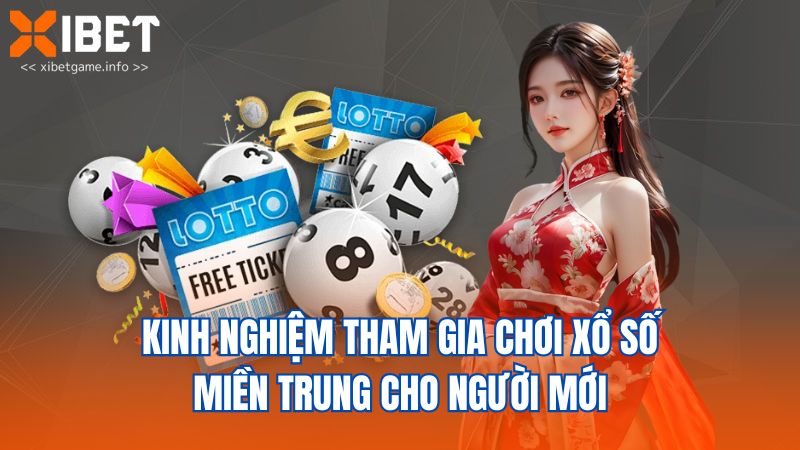 Kinh nghiệm tham gia chơi xổ số miền Trung cho người mới