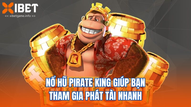 Nổ hũ Pirate King giúp bạn tham gia phát tài nhanh