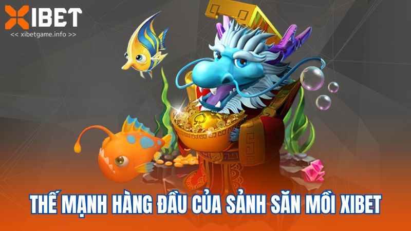 Thế mạnh hàng đầu của sảnh săn mồi XIBET