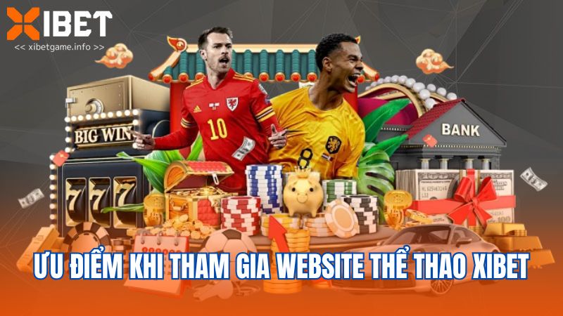 Ưu điểm khi tham gia website thể thao XIBET