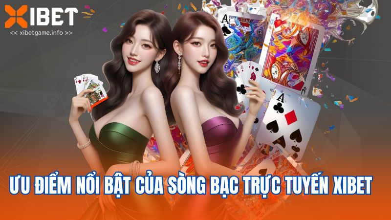 Ưu điểm nổi bật của sòng bạc trực tuyến XIBET  